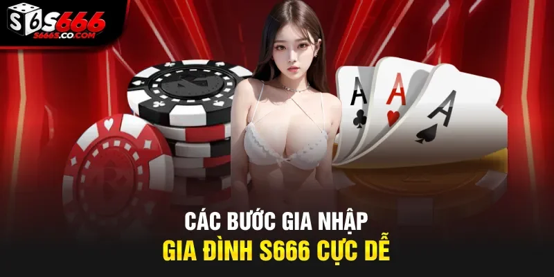 Các bước gia nhập gia đình S666 cực dễ