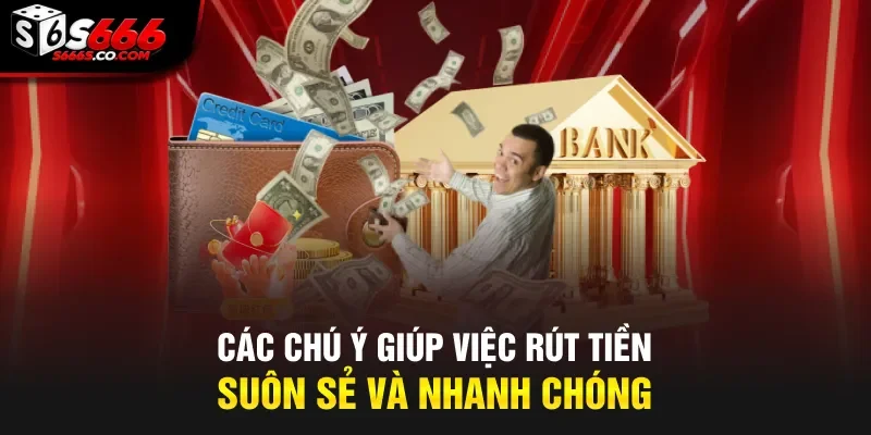 Các chú ý giúp việc rút tiền suôn sẻ và nhanh chóng 