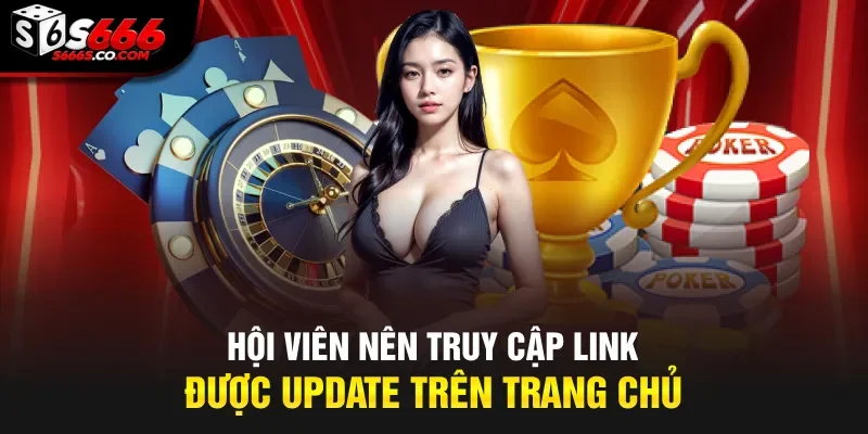 Hội viên nên truy cập link được update trên trang chủ