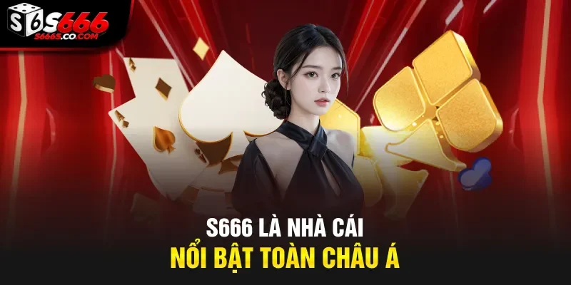 S666 là nhà cái nổi bật toàn châu Á